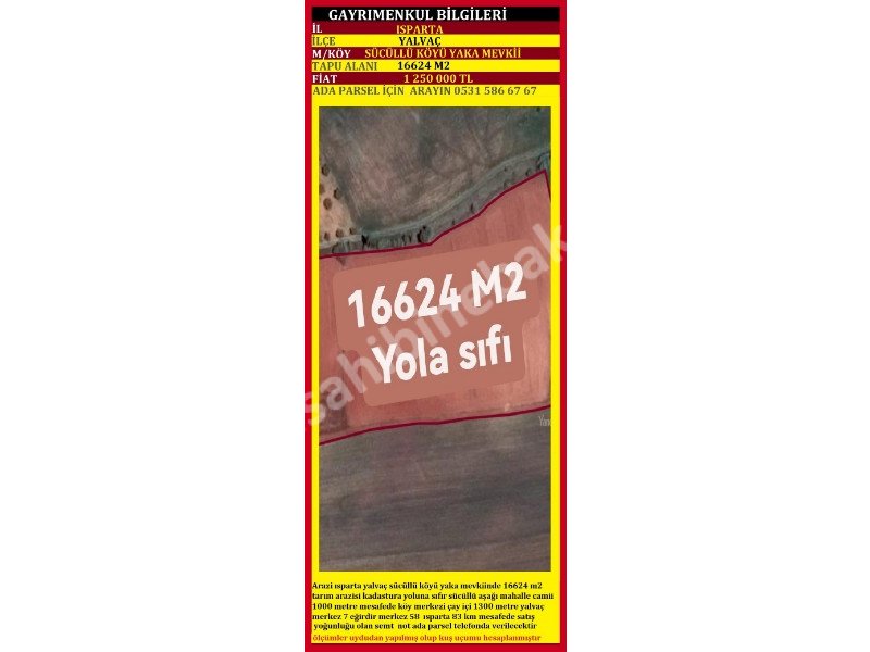 ISPARTA YALVAÇ SÜCÜLLÜ YAKA MEVKİİNDE SATILIK 16624 M2 TARLA